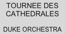 TOURNEE DES CATHEDRALES

DUKE ORCHESTRA
